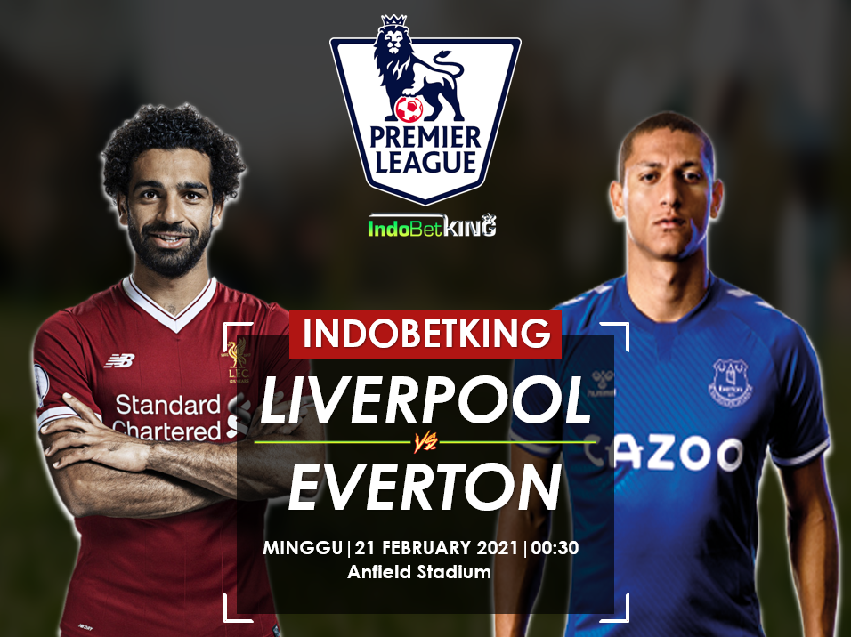 PREDIKSI LIVERPOOL VS EVERTON 21 FEBRUARY 2021