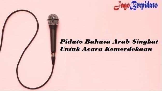 Pidato Bahasa Arab Singkat Untuk Acara Kemerdekaan Jago Berpidato Apa Yang Kamu Cari Ada Disini Pidato Bahasa Arab Singkat Untuk Acara Kemerdekaan Jago Berpidato Apa Yang Kamu Cari Ada Disini