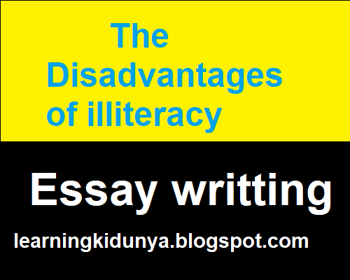 The Disadvantages of illiteracy | Illiteracy  Essay | Illiteracy Essay Paragraph|  Problem Of Illiteracy Essay