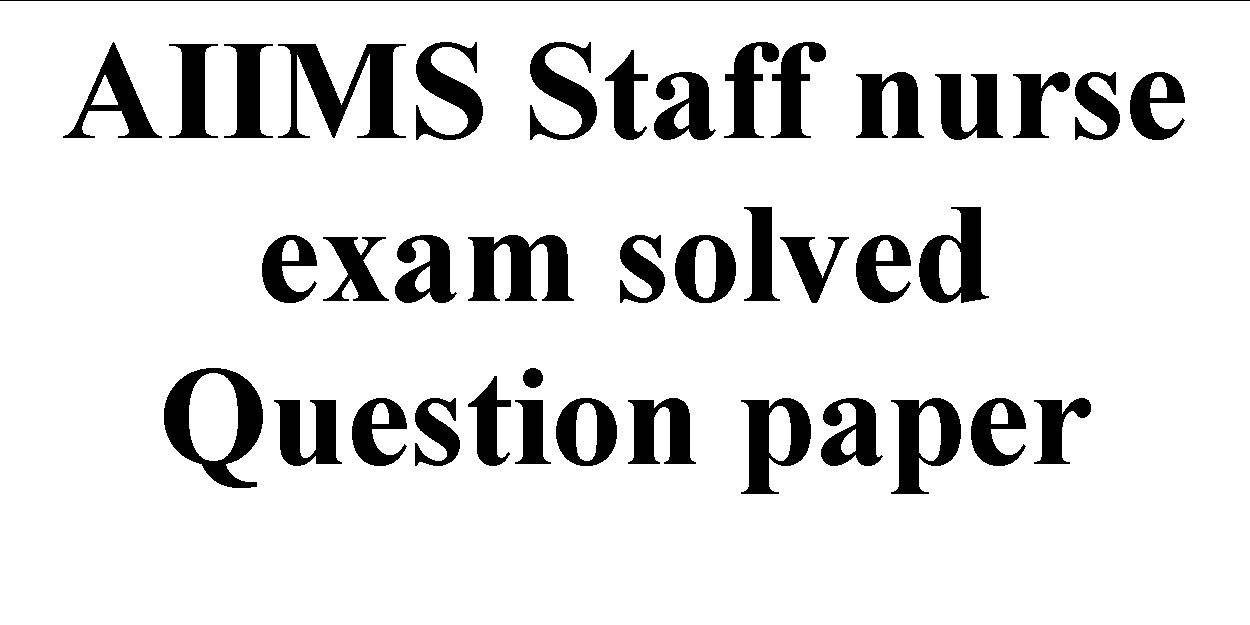 AIIMS staff nurse exam solved question paper
