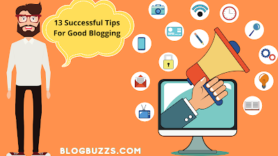 13 Successful Tips For Good Blogging