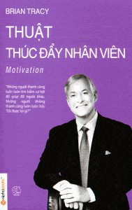Thuật Thúc Đẩy Nhân Viên - Brian Tracy