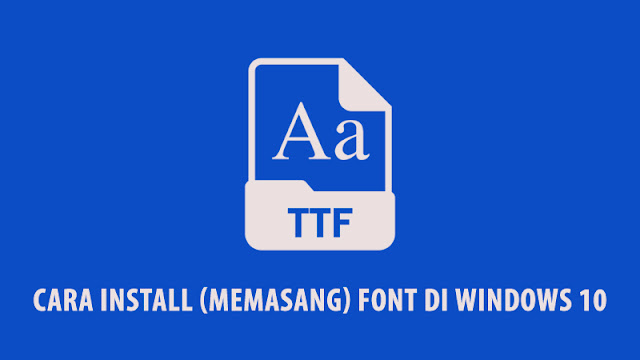 Cara Install (Memasang) Font di Windows 10 Cara Install (Memasang) Font di Windows 10