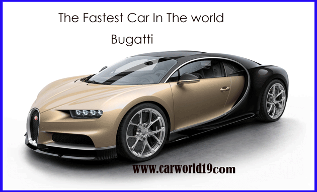 the fastest car in the world : Bugatti