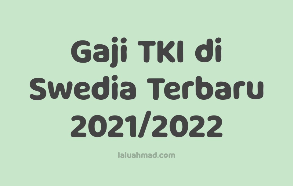 Gaji TKI di Swedia Terbaru 2021/2022