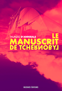 Le Manuscrit de Tchernobyl - Nunzio d Annibale - Postface Lorenzo Soccavo