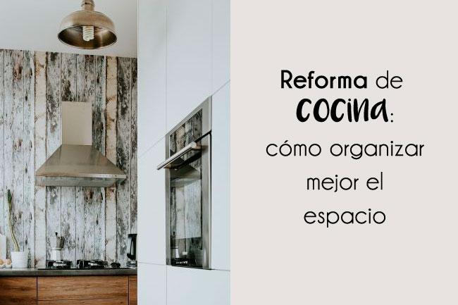 Reforma de cocina: cómo organizar mejor el espacio