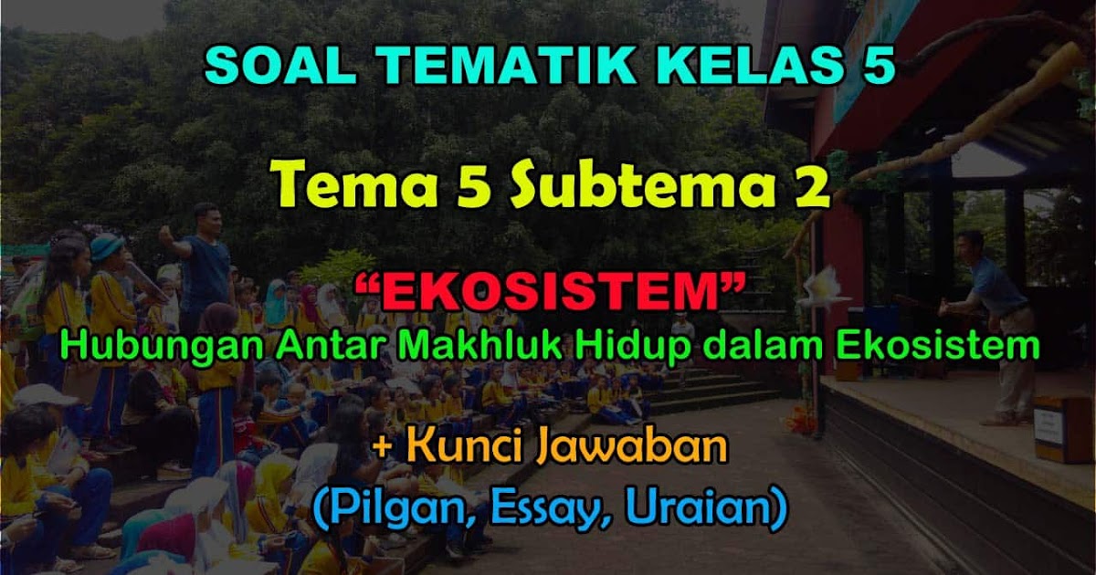 Soal Tematik Kelas 5 Tema 5 Subtema 2 Hubungan Antar Makhluk Dalam Ekosistem Muttaqin Id