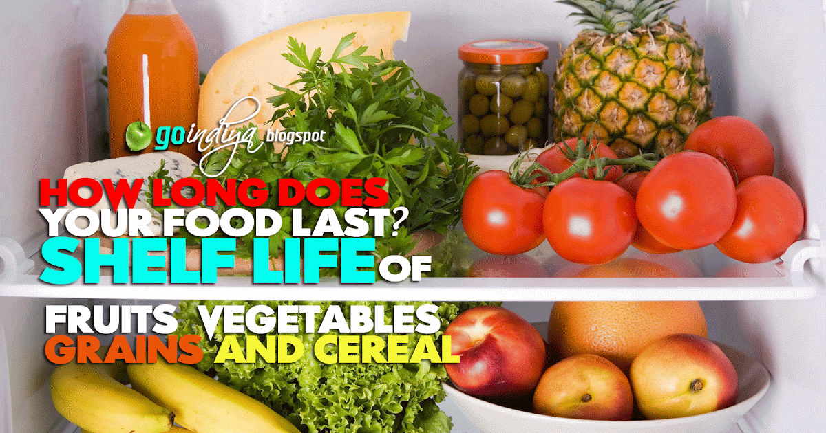 The Shelf Life of Fruits, vegetables, grains & cereals. How Long Does