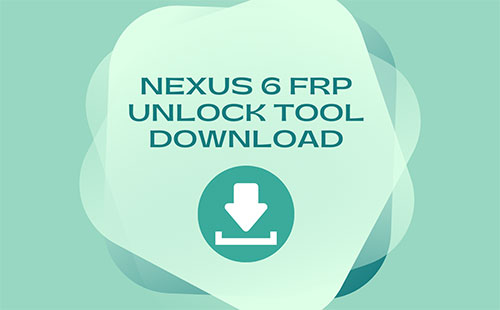 Nexus 6 FRP Unlock Tool download