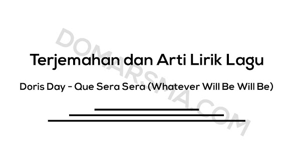 Lirik Lagu Que Sera Sera Whatever Will Be Will Be Dan Artinya