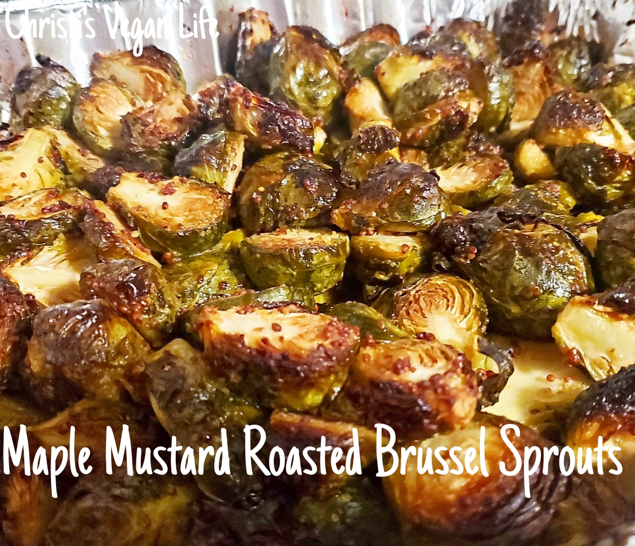 Christi's Vegan Life Maple Mustard Roasted Brussel Sprouts