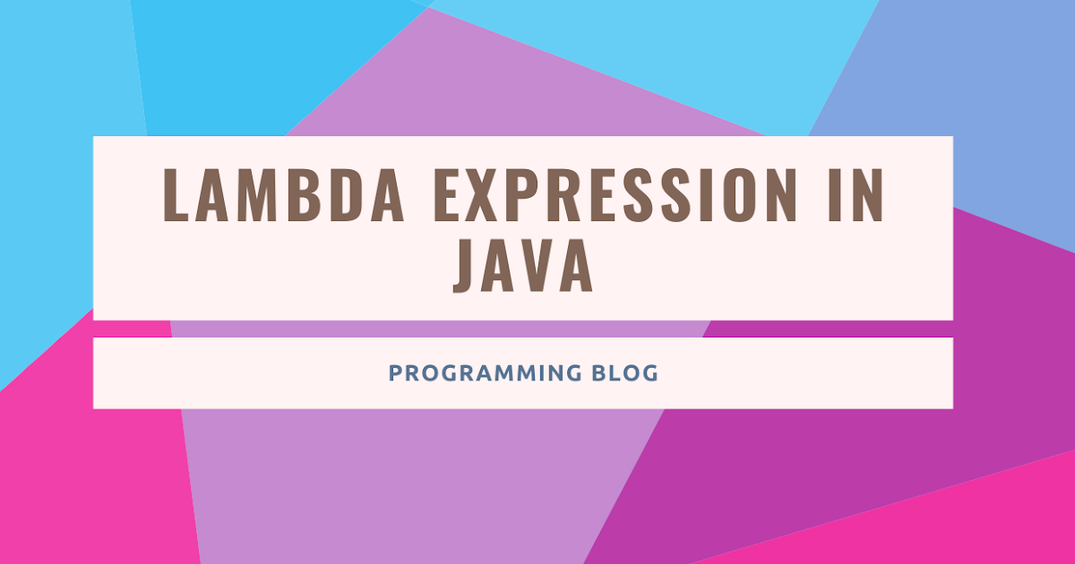 Lambda Expression in Java 8 with examples Programming Blog