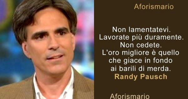 Aforismario Le Frasi Piu Significative Di Randy Pausch Da L Ultima Lezione