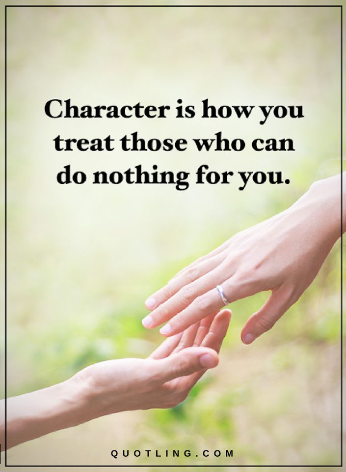 Character is how you treat those who can do nothing for you Character Quotes Quotes