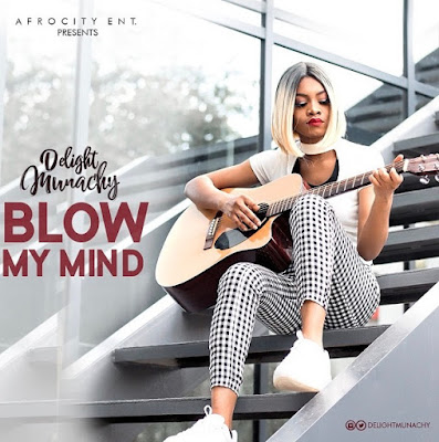 Blow My Mind – Delight Munachy