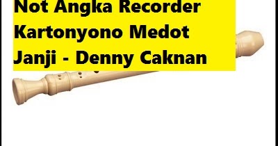 Not Angka Recorder Kartonyono Medot Janji Denny Caknan Calonpintar Com