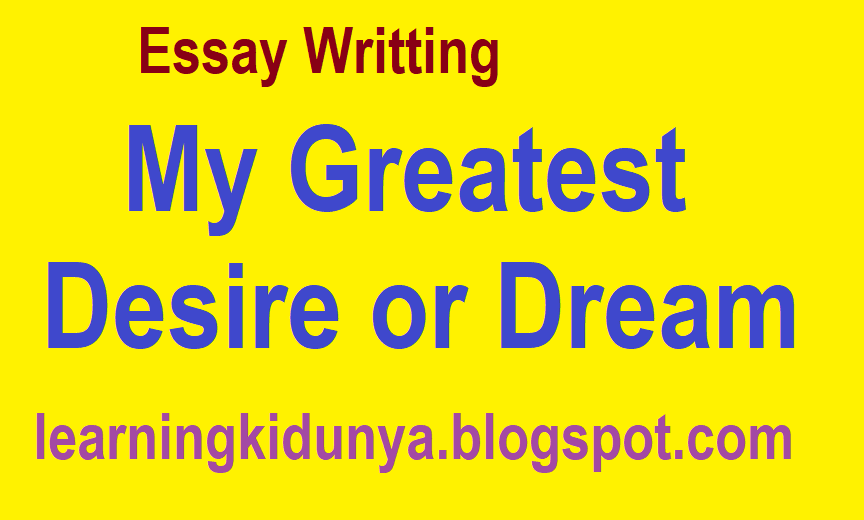 My Greatest Desire or Dream