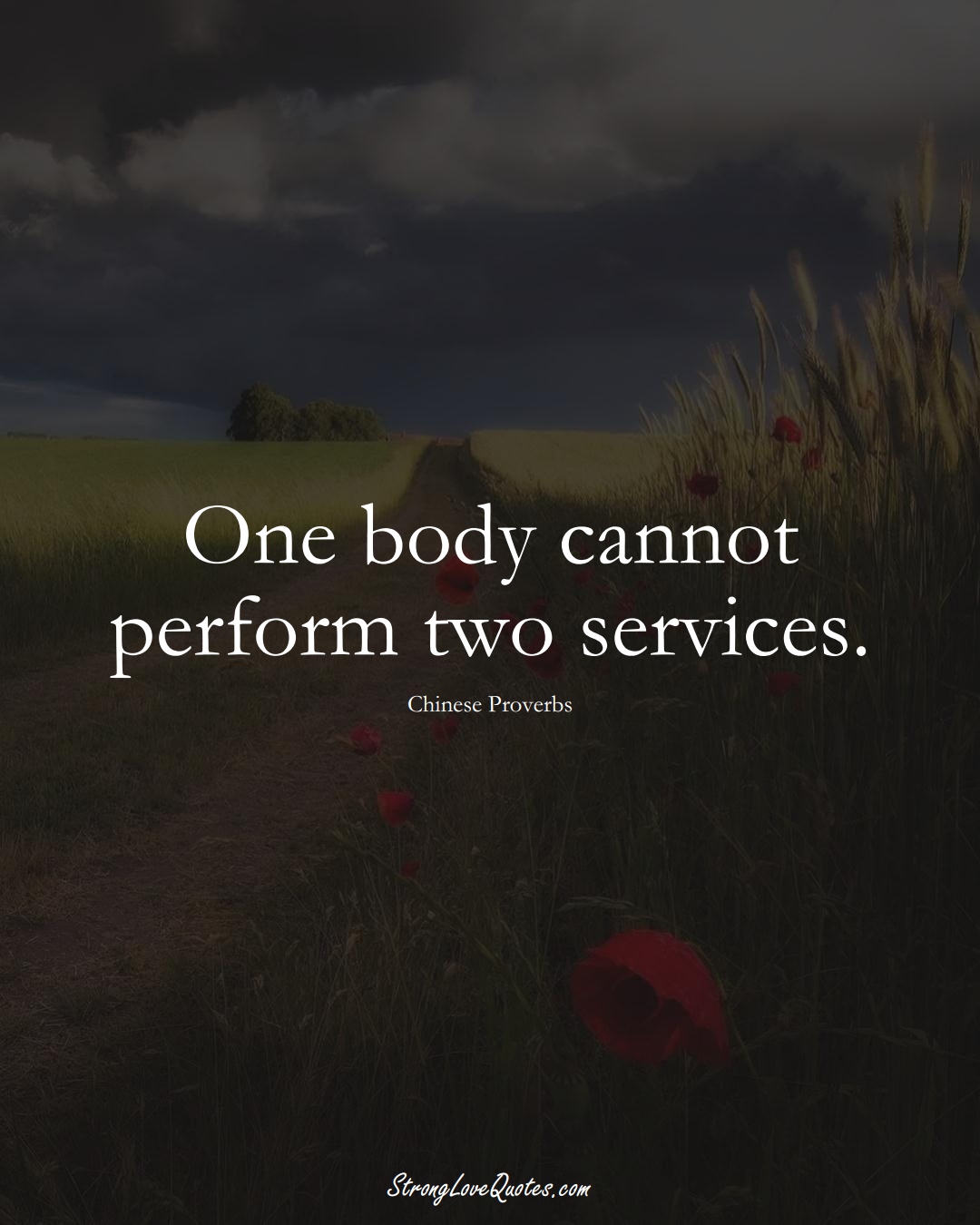 One body cannot perform two services. (Chinese Sayings);  #AsianSayings