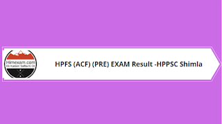 HPFS (ACF) (PRE) EXAM Result -HPPSC Shimla