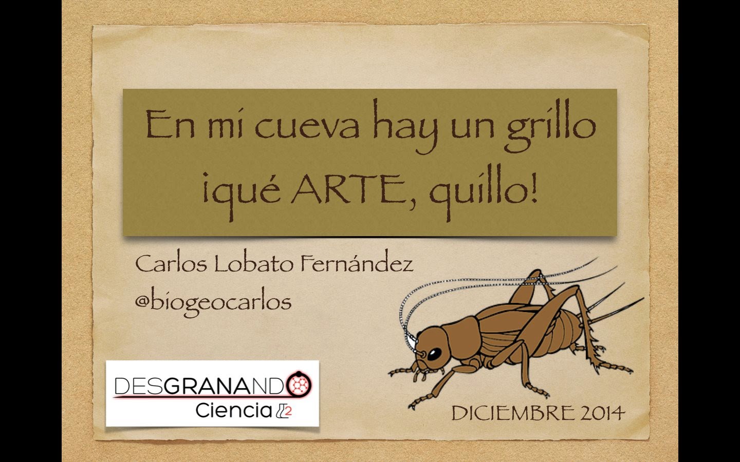 LA CIENCIA DE LA VIDA Charla "En mi cueva hay un grillo, ¡qué arte quillo!"