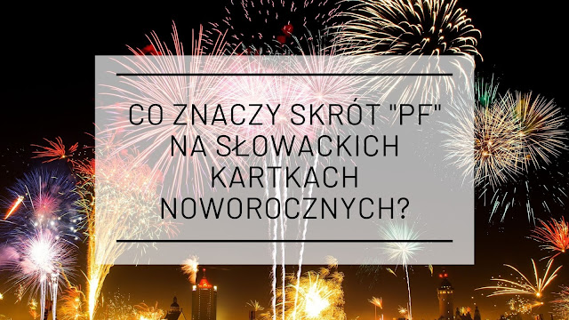 Co oznacza „PF” na słowackich kartkach z życzeniami noworocznymi? [język słowacki]