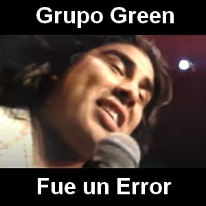 Grupo Green – Fue un Error