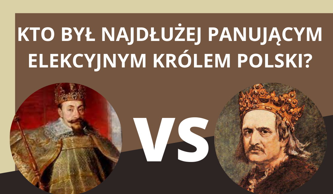 Pierwszy Elekcyjny Król Polski Krzyżówka Który król elekcyjny panował najdłużej?
