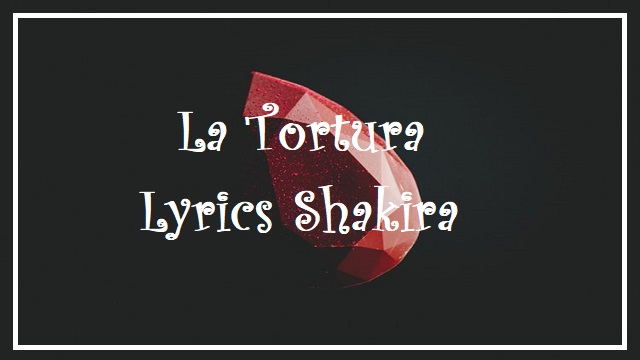 La Tortura Lyrics Shakira Spanish English