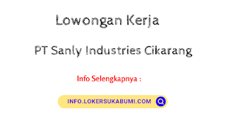 Lowongan Kerja SMA/SMK PT Sanly Industries Cikarang 2021 Lowongan Kerja SMA/SMK PT Sanly Industries Cikarang 2021