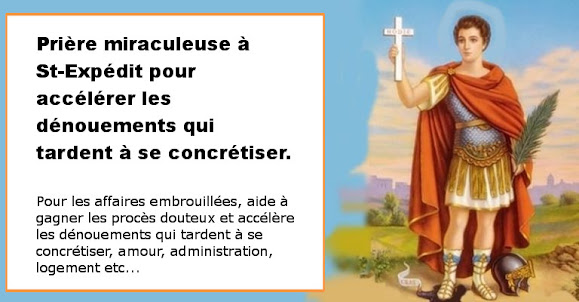Prière miraculeuse à St-Expédit pour accélérer les dénouements qui