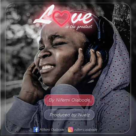 [Music + Video] Love Is The Greatest - Nifemi Olabode 