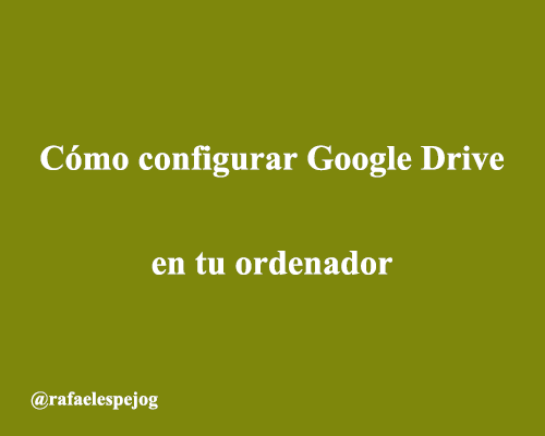 como configurar google drive en tu ordenador