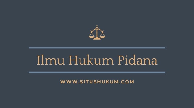 Ilmu Hukum Pidana Dalam Arti Sempit dan Luas