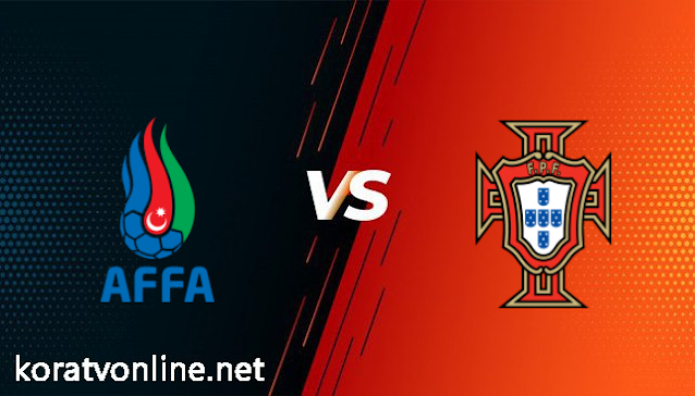 مشاهدة مباراة البرتغال وأذربيجان بث مباشر اليوم بتاريخ 24-03-2021 في تصفيات كأس العالم