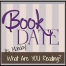 It's Monday!  What Are You Reading @ Book Date