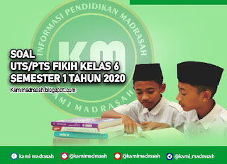 Soal UTS/PTS Fikih Kelas 6 Semester 1 Tahun 2021 - Kami Madrasah