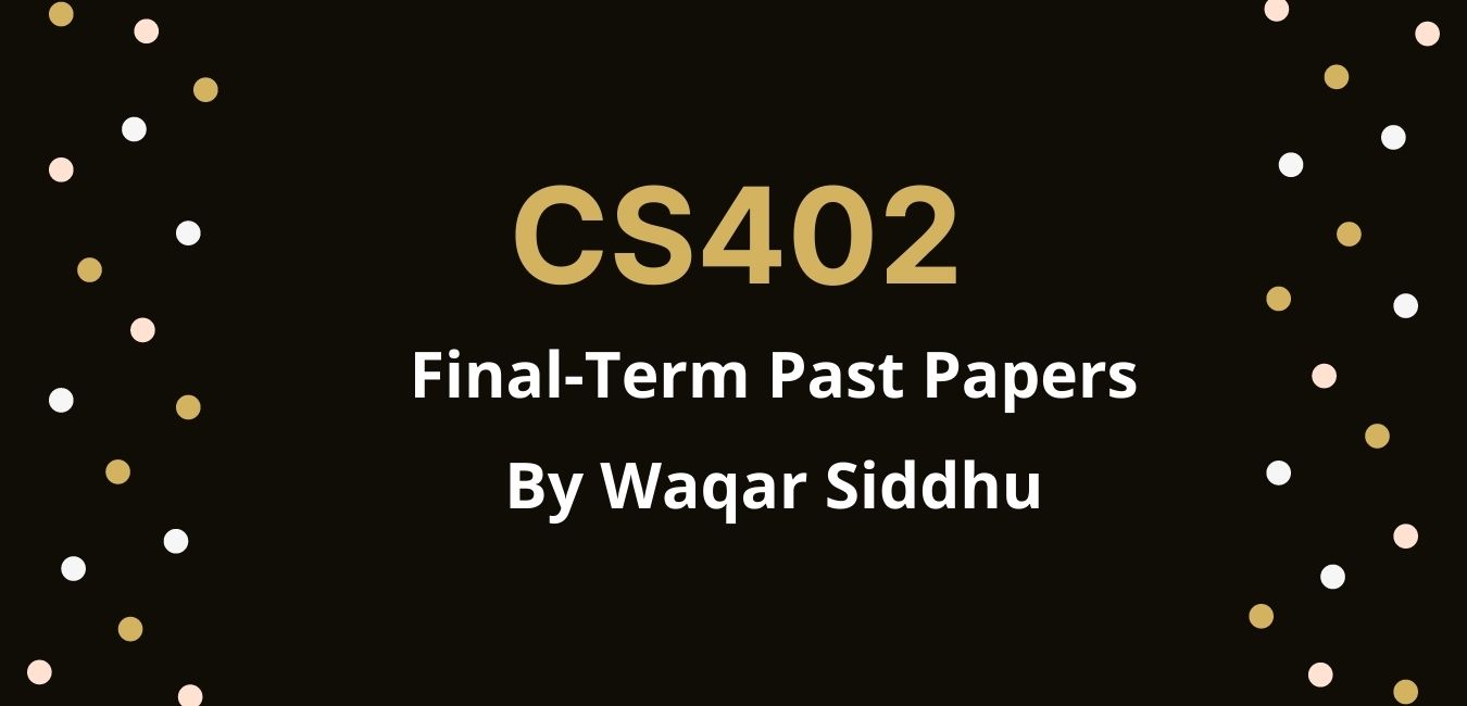 CS402 Final Term Past Papers waqar siddhu