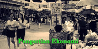 Pengertian Ekonomi Pengertian Ekonomi
