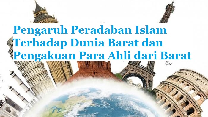 Pengaruh Peradaban Islam Terhadap Dunia Barat Dan Pengakuan Para Ahli Dari Barat Bacaan Madani Bacaan Islami Dan Bacaan Masyarakat Madani Pengaruh Peradaban Islam Terhadap Dunia Barat Dan Pengakuan Para Ahli Dari Barat Bacaan Madani Bacaan Islami Dan Bacaan Masyarakat Madani