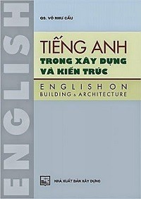 Tiếng Anh Trong Xây Dựng Và Kiến Trúc - Võ Như Cầu