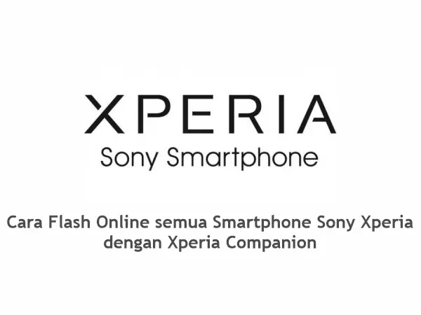 Cara Flash Semua Smartphone Sony Xperia Secara Online Dengan Xperia Companion Android31