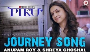 Journey Song Lyrics and Video - Piku 2015 Starring : Amitabh Bachchan, Irrfan Khan, Deepika Padukone Sung by Anupam Roy, Shreya Ghoshal