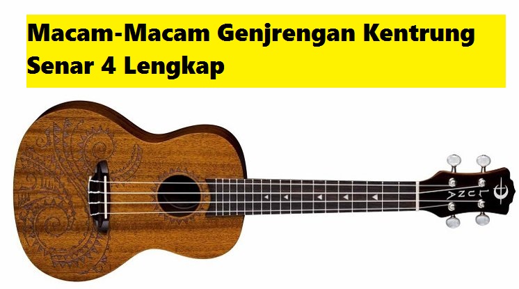 Macam Macam Genjrengan Kentrung Senar 4 Lengkap Calonpintar Com