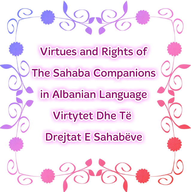 Virtues and Rights of the Sahaba Companions Albanian Language Virtytet Dhe Të Drejtat E Sahabëve About Islam
