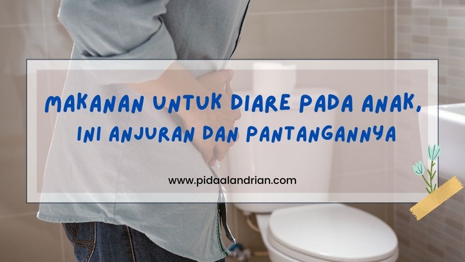 Makanan untuk Diare pada Anak, Ini Anjuran dan Pantangannya