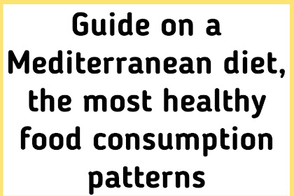 Guide on a Mediterranean diet, the most healthy food consumption patterns