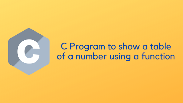 C Program to show a table of a number using a function