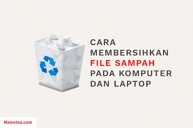 Cara Membersihkan File Sampah pada komputer/laptop