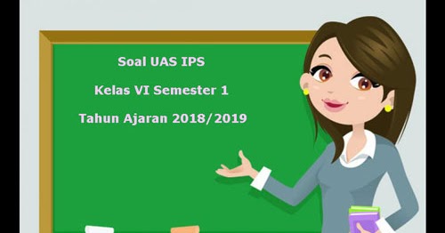 Soal Uas Ips Kelas 6 Semester 1 Terbaru Tahun Ajaran 2018 2019 Juragan Les